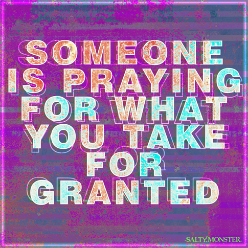 Someone is praying for what you take for granted shirt